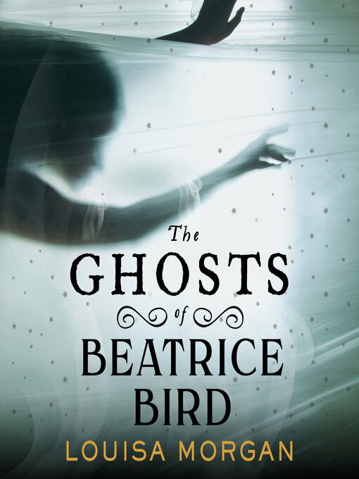 Title details for The Ghosts of Beatrice Bird by Louisa Morgan - Available